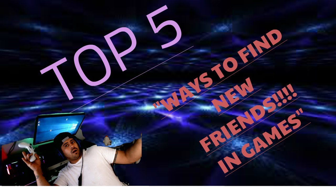 Games Anyone How to find someone to play video games with? - Game Voyage
